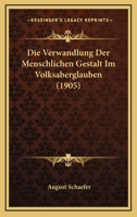 Die Verwandlung Der Menschlichen Gestalt Im Volksaberglauben (1905) 1168357411 Book Cover