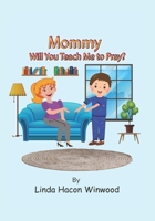 Mommy, Will You Teach Me to Pray 1965319289 Book Cover