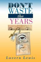 Don't Waste the Years 147973831X Book Cover