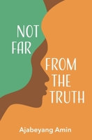 Not Far From the Truth B0CV8VRVPW Book Cover