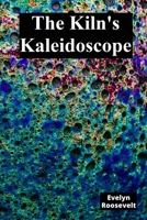 The Kiln's Kaleidoscope: Innovative Ceramic Techniques and Glaze Combinations B0F22MCCK8 Book Cover