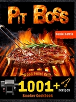 Pit Boss Wood Pellet Smoker Grill Cookbook 1001 Recipes: The perfect Guide to Inexpert 180321399X Book Cover