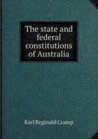 The State and Federal Constitutions of Australia 5518853238 Book Cover