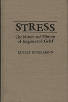 Stress: The Nature and History of Engineered Grief 0275942716 Book Cover