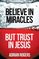 Believe in Miracles but Trust in Jesus 089107922X Book Cover