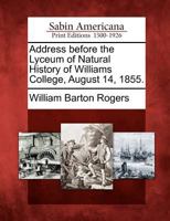 Address Before The Lyceum Of Natural History Of Williams College, August 14, 1855 124784739X Book Cover