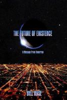 The Future of Existence: A Message from Tomorrow 1595261052 Book Cover