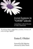 It Even Happens in "Good" Schools: Responding to Cultural Diversity in Today's Classrooms 0761977961 Book Cover