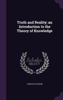 Truth and Reality: An Introduction to the Theory of Knowledge 1142208621 Book Cover