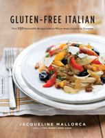 Gluten-Free Italian: Over 150 Irresistible Recipes without Wheat -- from Crostini to Tiramisu 0738213616 Book Cover