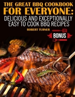 The Great Bbq Cookbook for Everyone: Delicious and Exceptionally Easy to Cook Bbq Recipes 1726022129 Book Cover