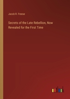 Secrets of the Late Rebellion, Now Revealed for the First Time 102322318X Book Cover