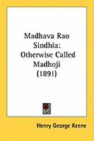 M�dhava R�o Sindhia, Otherwise Called Madhoji 0469600772 Book Cover