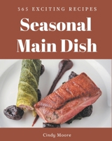 365 Exciting Seasonal Main Dish Recipes: A Seasonal Main Dish Cookbook from the Heart! B08FP9Z578 Book Cover