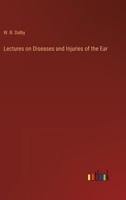 Lectures on Diseases and Injuries of the Ear 3368181718 Book Cover
