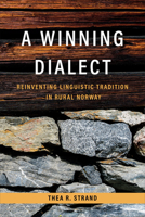 A Winning Dialect: Reinventing Linguistic Tradition in Rural Norway (Teaching Culture: UTP Ethnographies for the Classroom) 1487545967 Book Cover