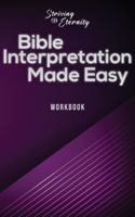 Bible Interpretation made Easy workbook: Keys for Correctly Interpreting God's Word 1953886051 Book Cover