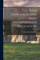 The Irish Language and Irish Intermediate Education 1017025703 Book Cover
