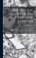 The Natural History Of The County Of Stafford: Comprising Its Geology, Zoology, Botany, And Meteorology: Also Its Antiquities, Topography, Manufactures, Etc 1018690964 Book Cover