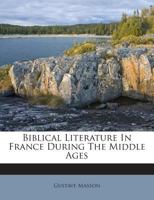 Biblical Literature In France During The Middle Ages 1245802798 Book Cover