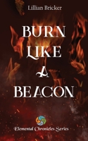 Burn Like A Beacon - Elemental Chronicals Book One 1088287352 Book Cover