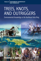 Trees, Knots, and Outriggers: Environmental Knowledge in the Northeast Kula Ring 1785332325 Book Cover