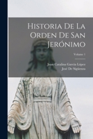 Historia De La Orden De San Jerónimo; Volume 1 1016706634 Book Cover