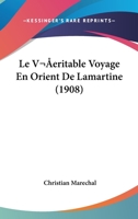 Le Veritable Voyage En Orient De Lamartine (1908) 1120458668 Book Cover