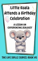 Little Koala Attends a Birthday Celebration : A Lesson on Experiencing Jealousy 1961752743 Book Cover