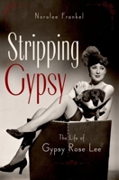 Stripping Gypsy: The Life of Gypsy Rose Lee 0199754330 Book Cover