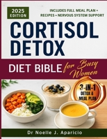 Cortisol Detox Diet Bible for Busy Women: A 30-Day Food and Lifestyle Plan to Support Hormone Balance, Reduce Stress, and Improve Energy Naturally B0FD7Q77FV Book Cover