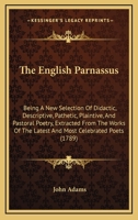 The English Parnassus: Being A New Selection Of Didactic, Descriptive, Pathetic, Plaintive, And Pastoral Poetry, Extracted From The Works Of The Latest And Most Celebrated Poets 1165546213 Book Cover