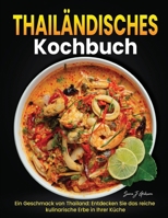 Thailändisches Kochbuch: Ein Geschmack von Thailand: Entdecken Sie das reiche kulinarische Erbe in Ihrer Küche (German Edition) B0CSB7MX4D Book Cover