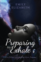 Preparing To Exhale: Five Pillars of Exhaling After Trauma 1737170108 Book Cover