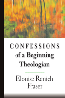 Confessions of a Beginning Theologian 0830815198 Book Cover