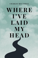 Where I've Laid My Head B0CLMLBN7Z Book Cover