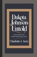 DAKOTA JOHNSON: UNTOLD: Discovering the Woman Behind the Icon B0DW4F8NH1 Book Cover