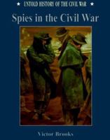 Spies in the Civil War (Untold History of the Civil War) 0791054276 Book Cover
