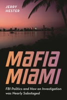 Mafia Miami: FBI Politics and How an Investigation was Nearly Sabotaged 1538162253 Book Cover