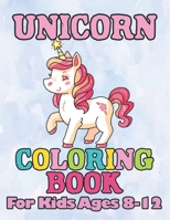 Unicorn Coloring Book: for Kids Ages 8-12 1694470482 Book Cover