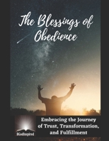 The Blessings of Obedience - Embracing the Journey of Trust, Transformation, and Fulfillment B0CGL3S5K5 Book Cover