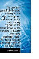 The governor-general's body guard: a history of the origin, development and services of the senior 0526334282 Book Cover