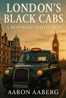London's Black Cabs: A Motoring Institution 1923545035 Book Cover
