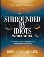 The Hidden Truth About Surrounded By Idiots: Understanding People For Better Relationships B0H3HS71CK Book Cover