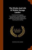 The Works and Life of Walter Savage Landor: First Series of Imaginary Conversations and Examination of Shakespeare for Deer-Stealing 1146078285 Book Cover