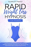 RAPID WEIGHT LOSS HYPNOSIS FOR WOMAN: Look Amazing with the Mindfulness Diet. Learn How Meditation and Positive Affirmations Can Help You to Burn Fat, Build Healthy Habits and Stop Emotional Eating. B08JVKFVFK Book Cover