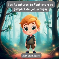 Las Aventuras de Santiago y su Lámpara de Luciérnagas (Spanish Edition) B0F6GZR2YP Book Cover