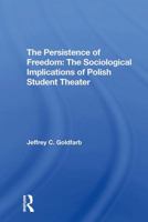 The Persistence of Freedom: The Sociological Implications of Polish Student Theater 0367310228 Book Cover
