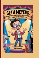 Seth Meyers: The Boy Who Turned Laughs Into Late Night – How a Funny Kid Became a TV Star B0F8P1XPLK Book Cover