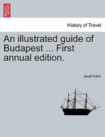 An illustrated guide of Budapest ... First annual edition. 1241596905 Book Cover